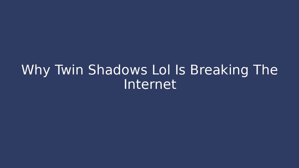 Why Twin Shadows Lol Is Breaking The Internet - Critter Realm