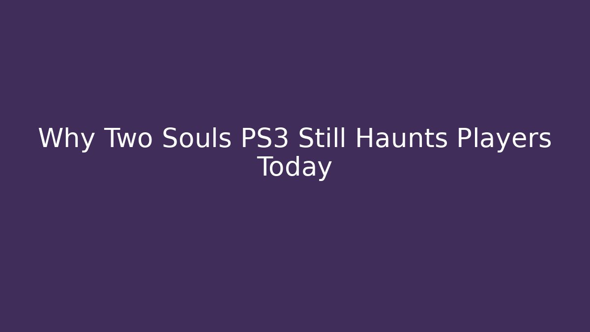 Why Two Souls PS3 Still Haunts Players Today - Critter Realm