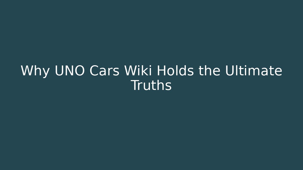Why UNO Cars Wiki Holds the Ultimate Truths - Critter Realm