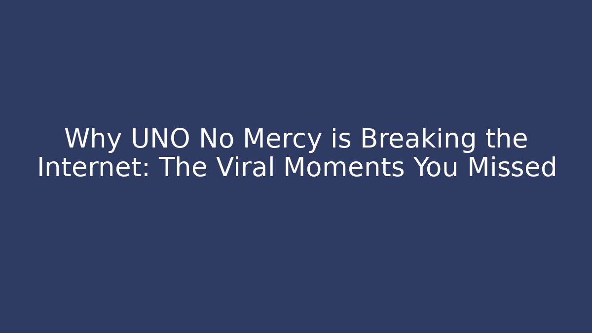 Why UNO No Mercy is Breaking the Internet: The Viral Moments You Missed