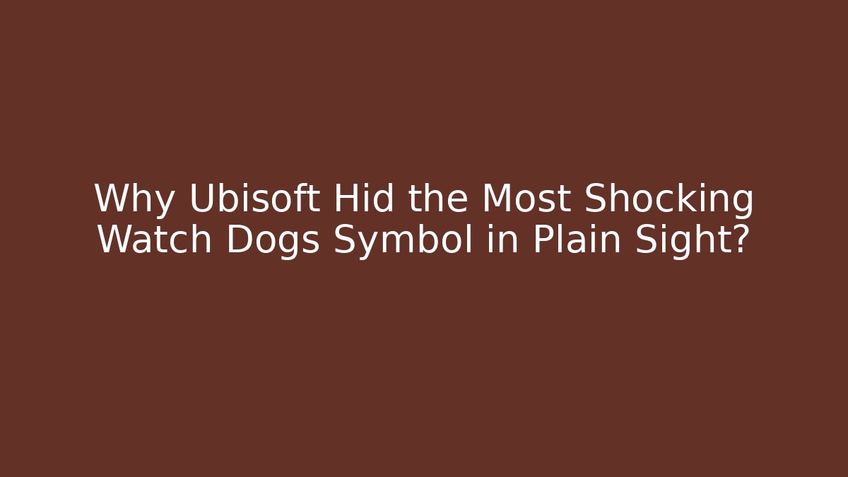 Why Ubisoft Hid the Most Shocking Watch Dogs Symbol in Plain Sight?