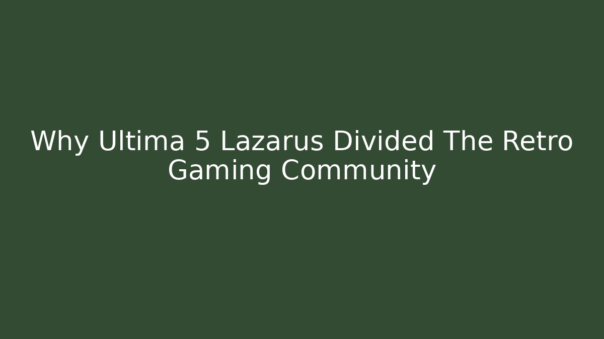 Why Ultima 5 Lazarus Divided The Retro Gaming Community - Critter Realm