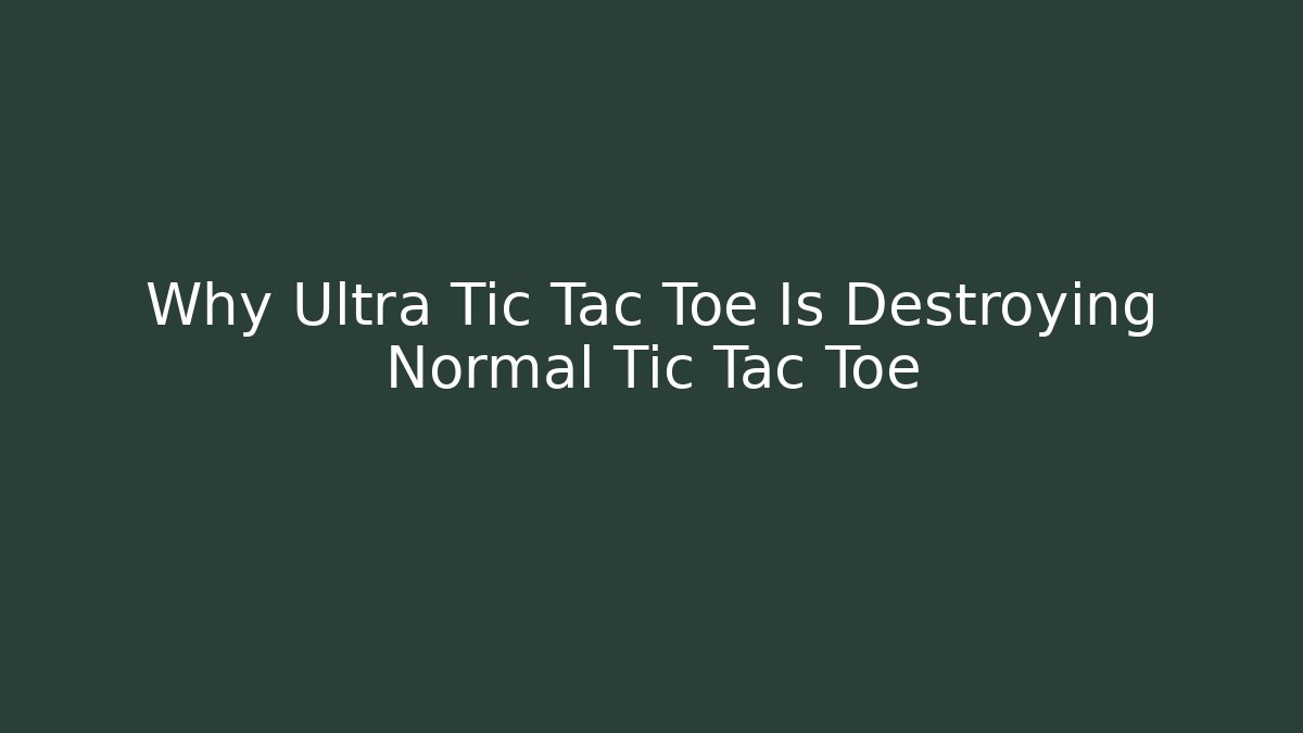 Why Ultra Tic Tac Toe Is Destroying Normal Tic Tac Toe - Critter Realm
