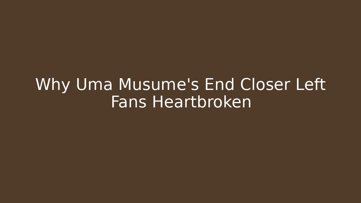 Why Uma Musume's End Closer Left Fans Heartbroken