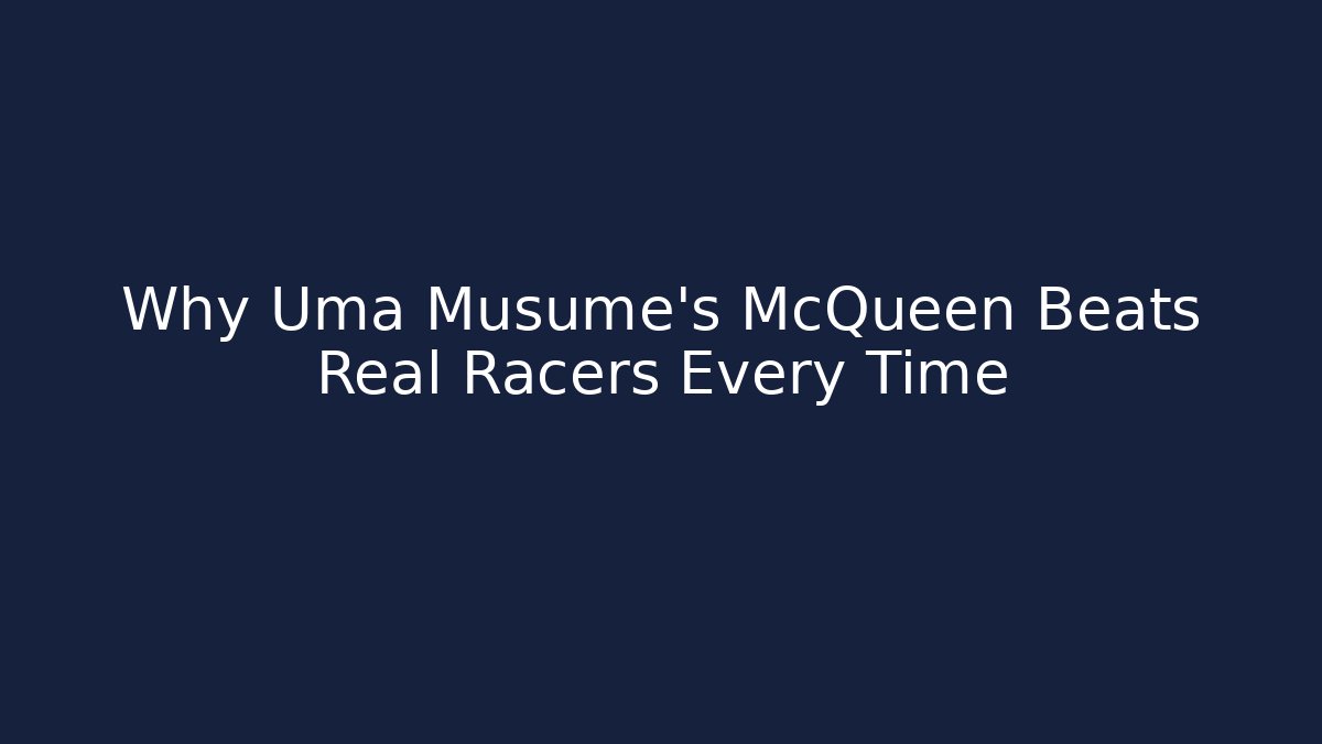 Why Uma Musume's McQueen Beats Real Racers Every Time