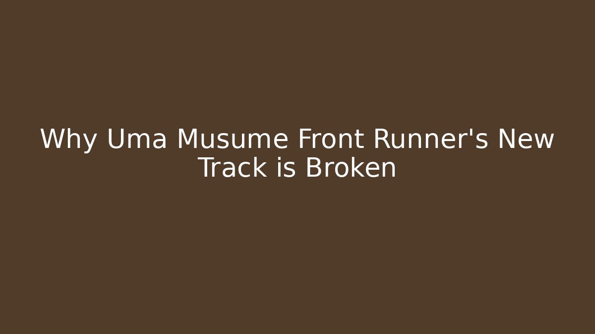 Why Uma Musume Front Runner's New Track is Broken