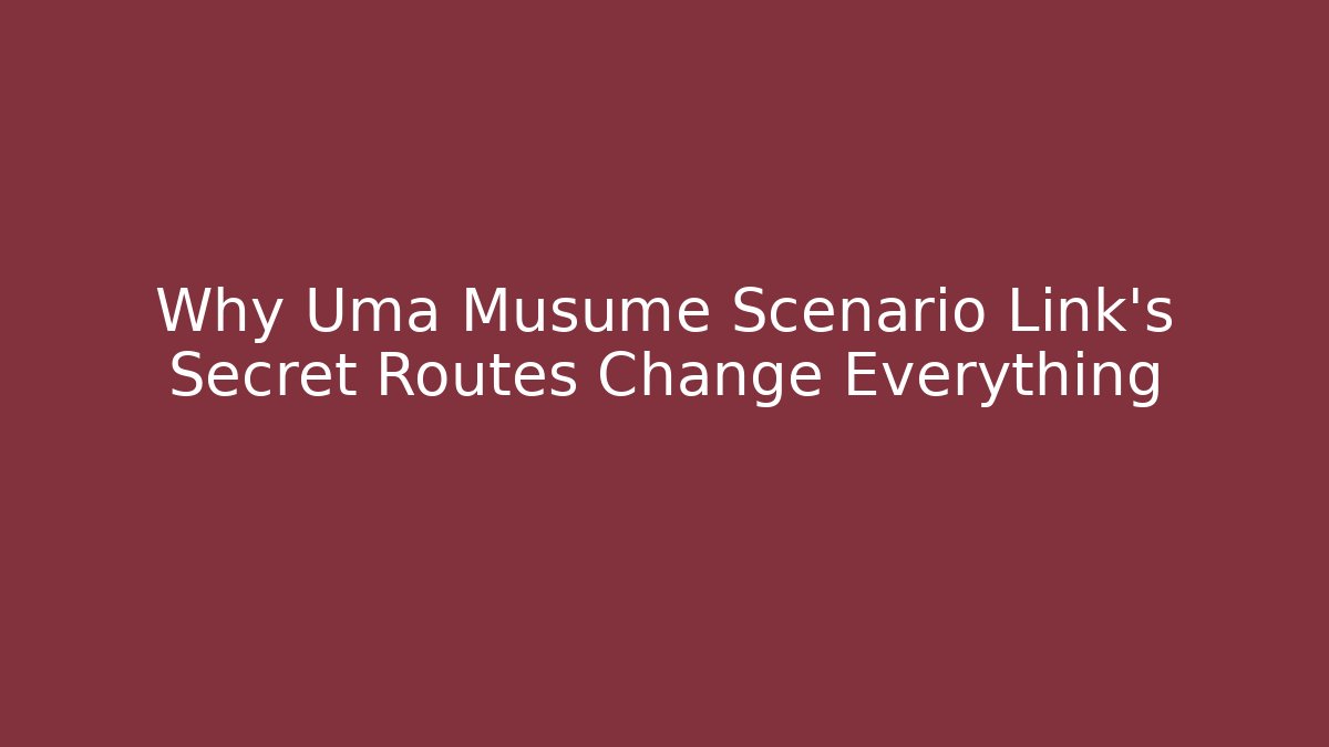 Why Uma Musume Scenario Link's Secret Routes Change Everything