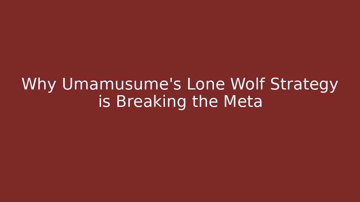 Why Umamusume's Lone Wolf Strategy is Breaking the Meta - Critter Realm