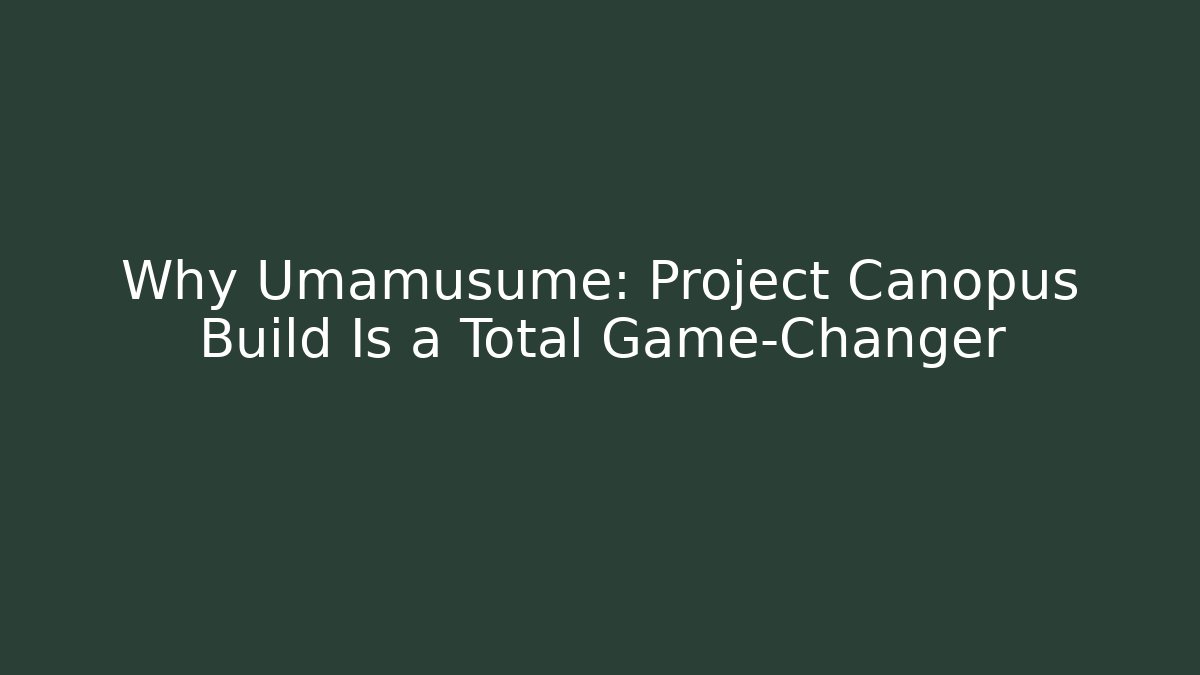 Why Umamusume: Project Canopus Build Is a Total Game-Changer