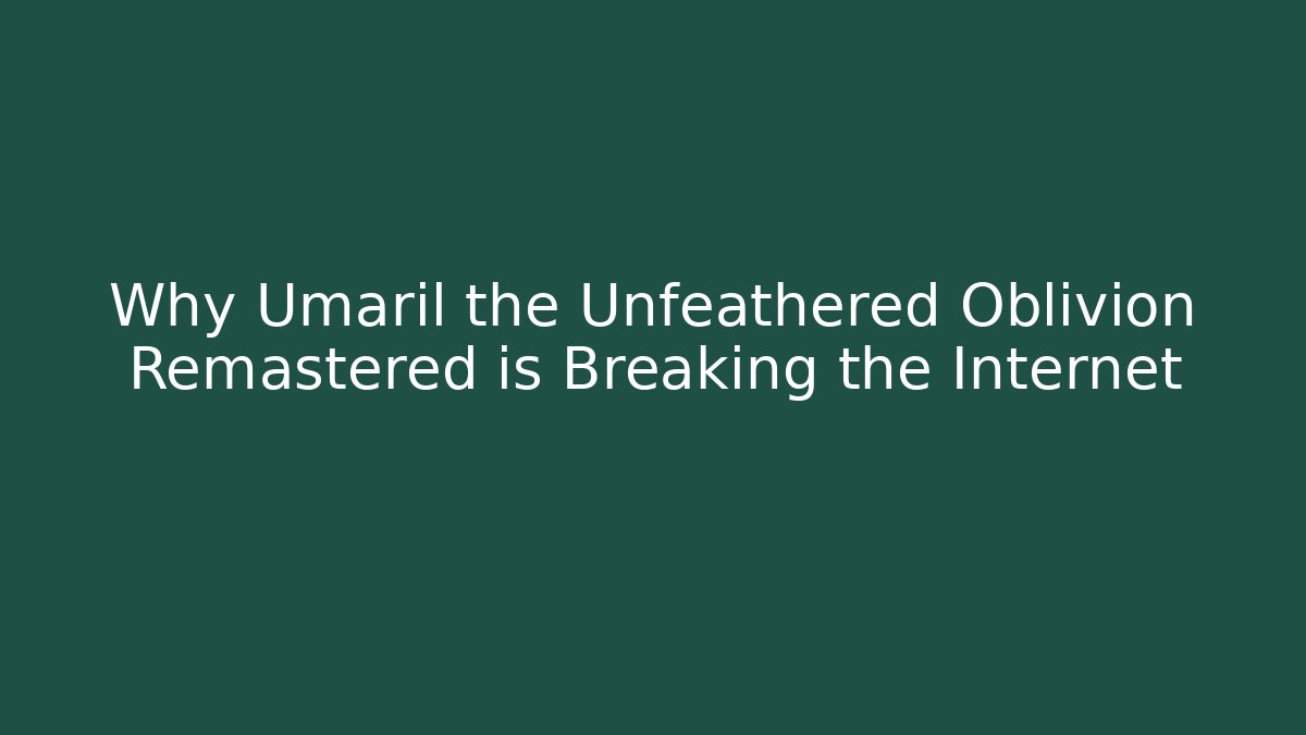 Why Umaril the Unfeathered Oblivion Remastered is Breaking the Internet - Critter Realm