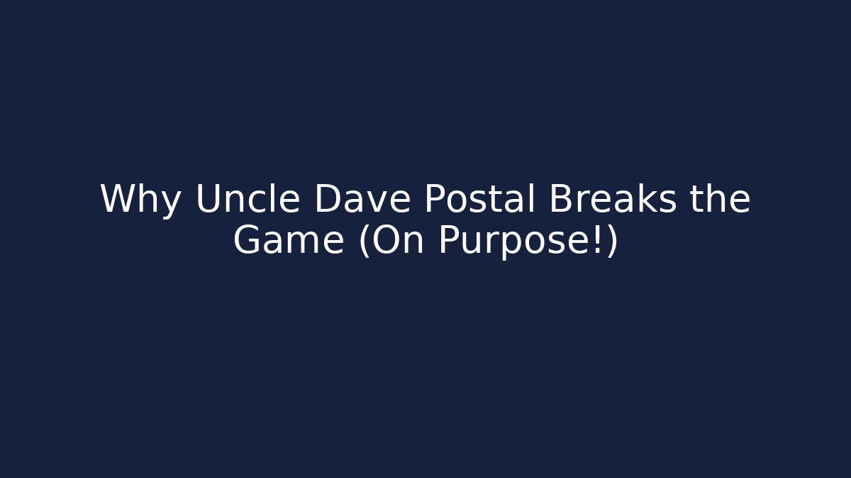 Why Uncle Dave Postal Breaks the Game (On Purpose!) - Critter Realm