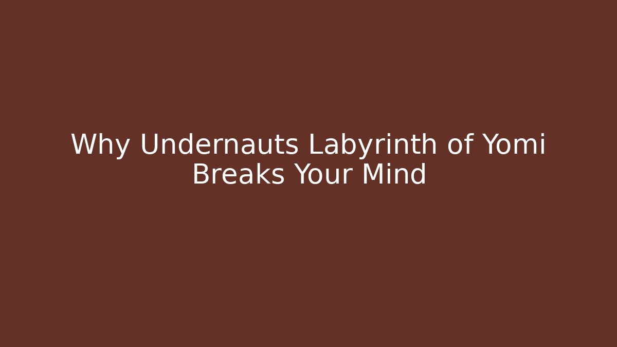 Why Undernauts Labyrinth of Yomi Breaks Your Mind