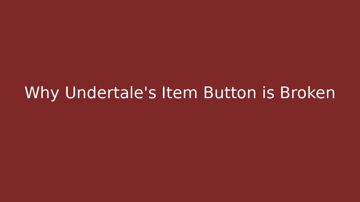 Why Undertale's Item Button is Broken