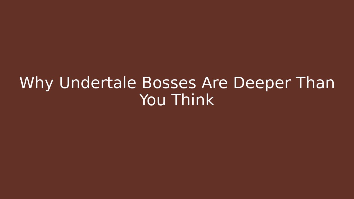 Why Undertale Bosses Are Deeper Than You Think