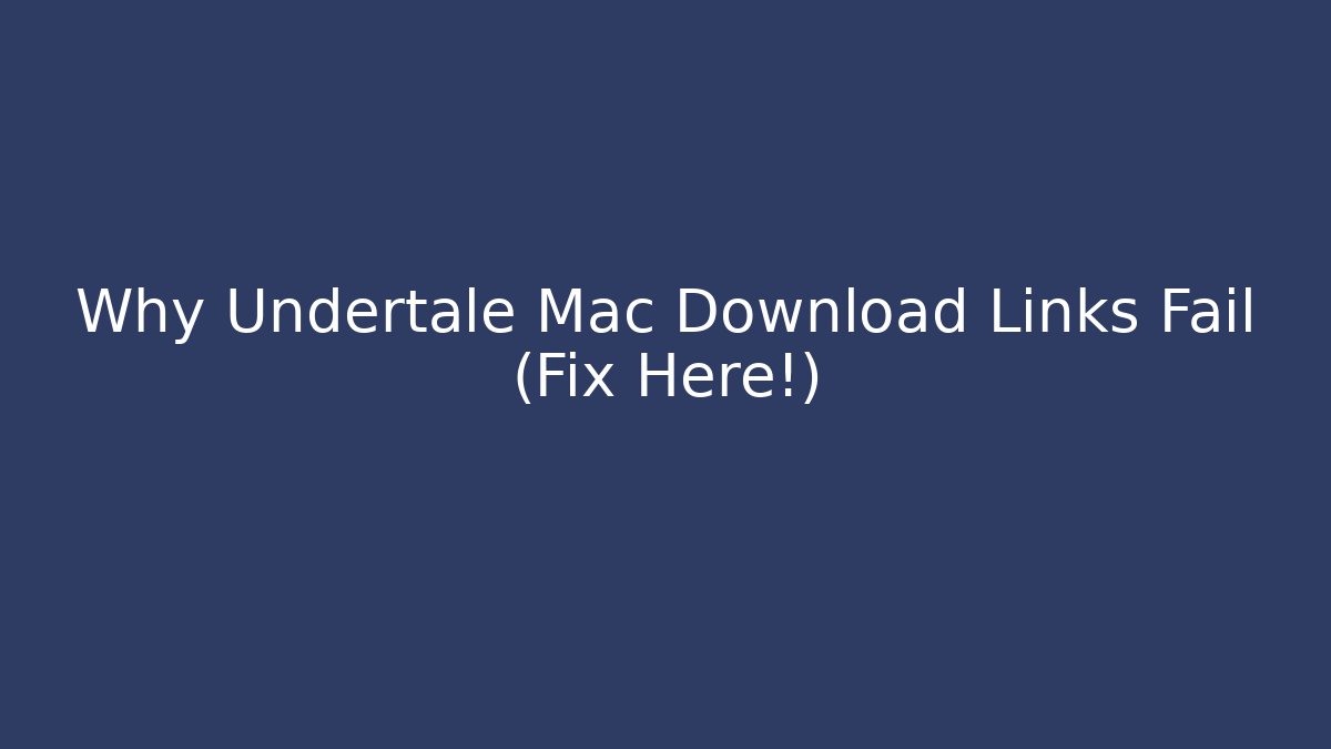 Why Undertale Mac Download Links Fail (Fix Here!) - Critter Realm
