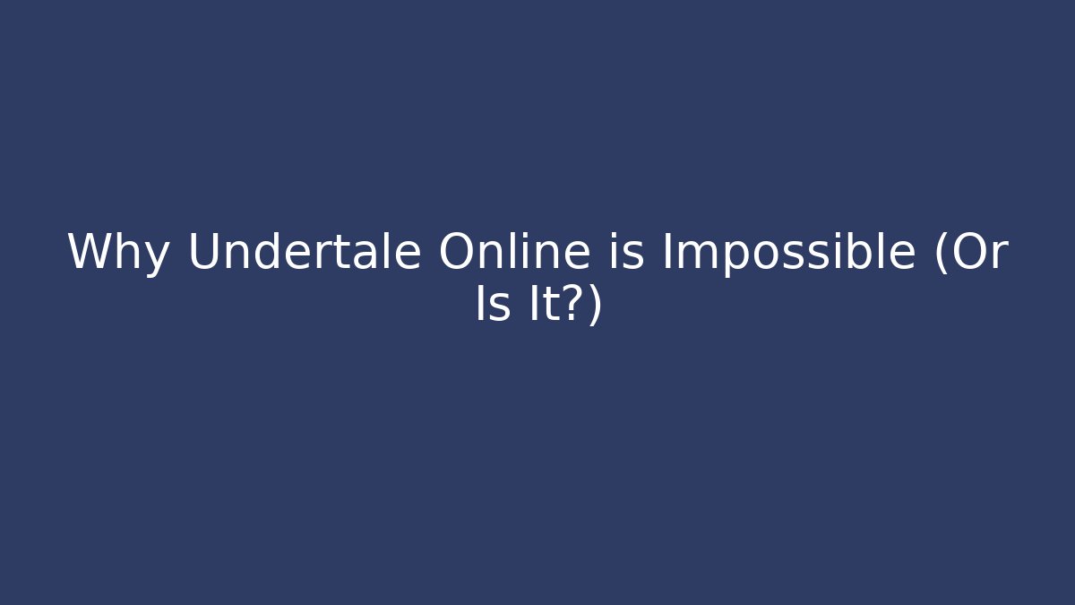 Why Undertale Online is Impossible (Or Is It?) - Critter Realm