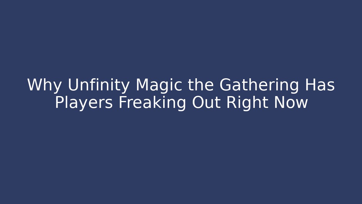Why Unfinity Magic the Gathering Has Players Freaking Out Right Now