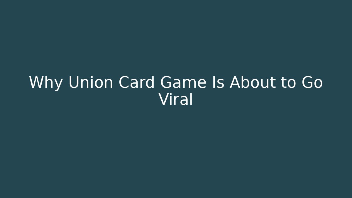 Why Union Card Game Is About to Go Viral