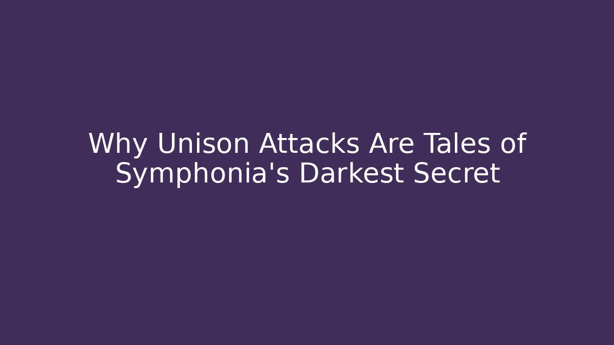 Why Unison Attacks Are Tales of Symphonia's Darkest Secret