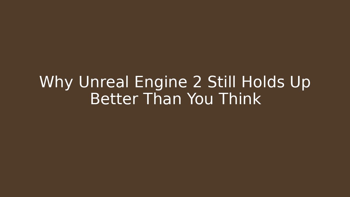 Why Unreal Engine 2 Still Holds Up Better Than You Think