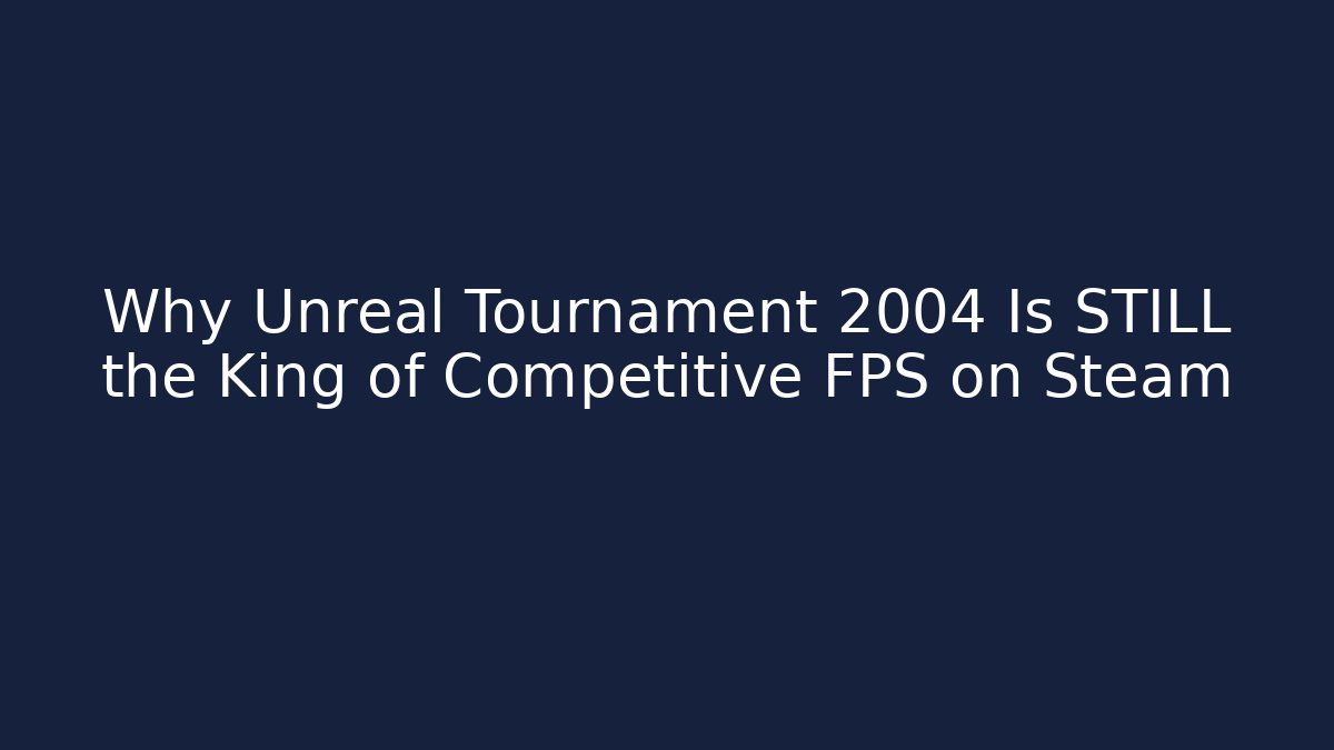 Why Unreal Tournament 2004 Is STILL the King of Competitive FPS on Steam