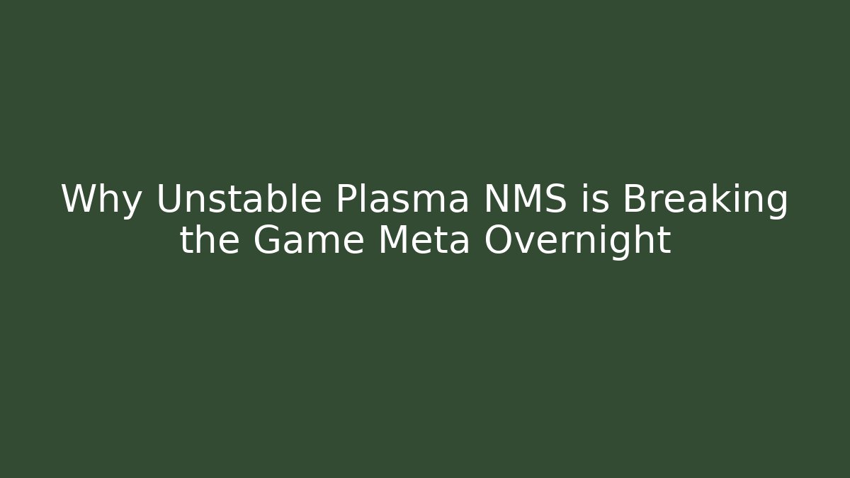 Why Unstable Plasma NMS is Breaking the Game Meta Overnight - Critter Realm