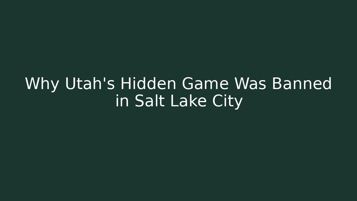 Why Utah’s Hidden Game Was Banned in Salt Lake City