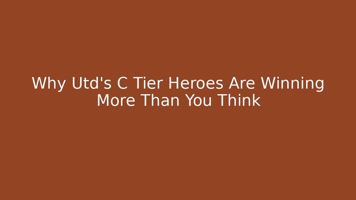 Why Utd’s C Tier Heroes Are Winning More Than You Think - Critter Realm
