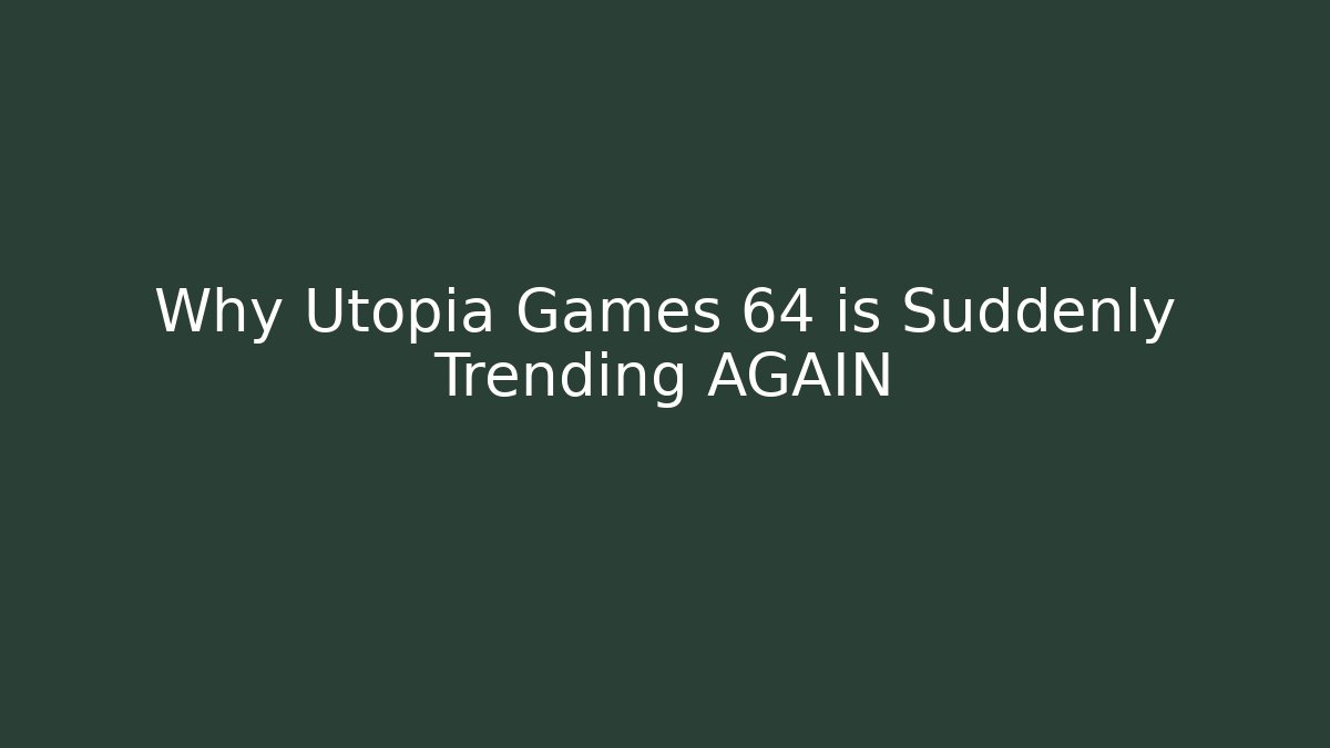 Why Utopia Games 64 is Suddenly Trending AGAIN