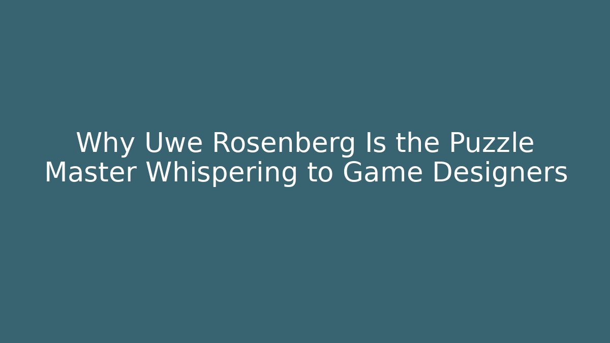 Why Uwe Rosenberg Is the Puzzle Master Whispering to Game Designers