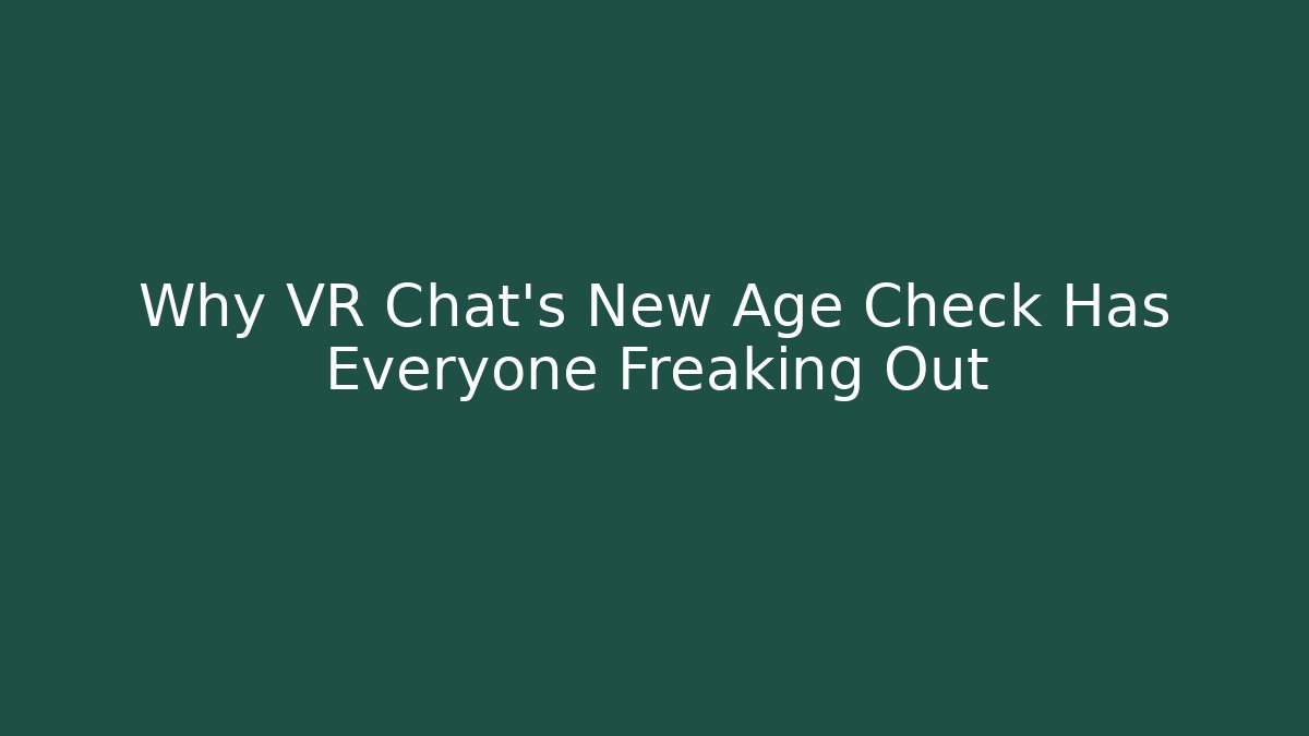 Why VR Chat's New Age Check Has Everyone Freaking Out