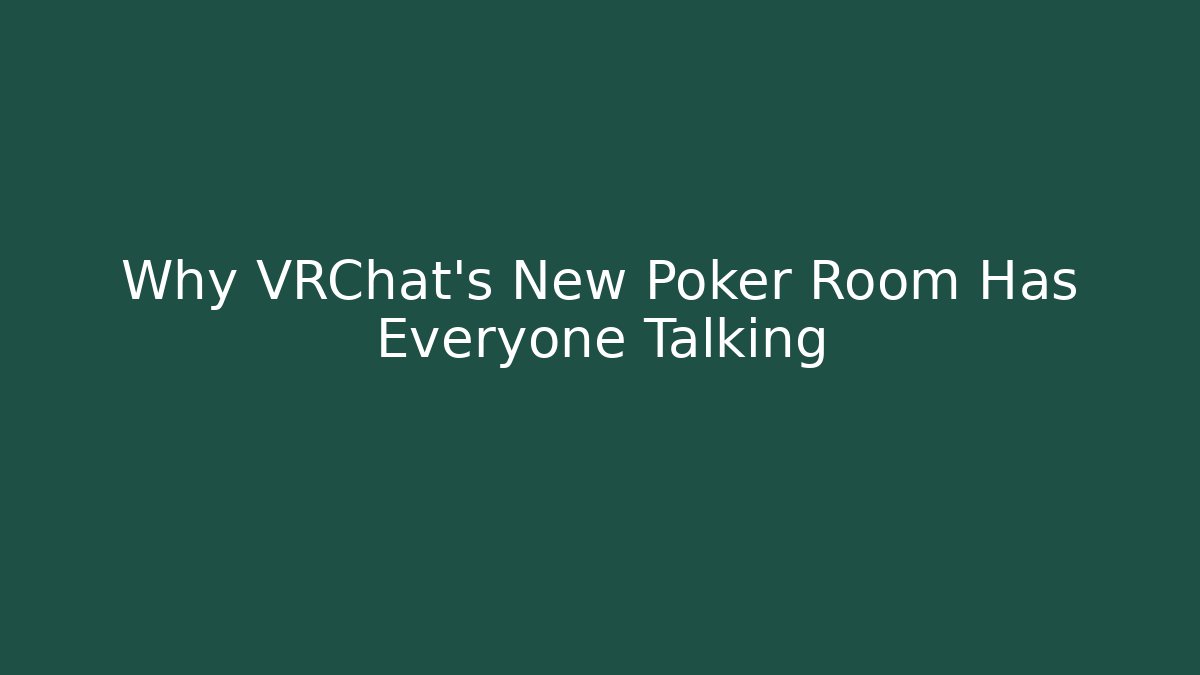 Why VRChat's New Poker Room Has Everyone Talking