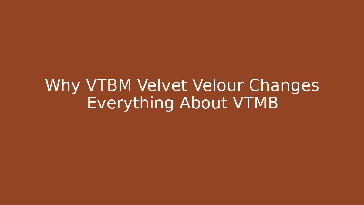 Why VTBM Velvet Velour Changes Everything About VTMB - Critter Realm