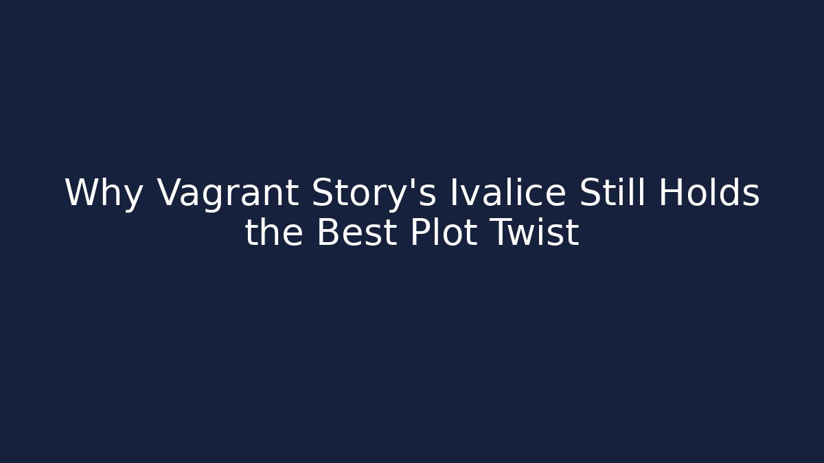Why Vagrant Story's Ivalice Still Holds the Best Plot Twist