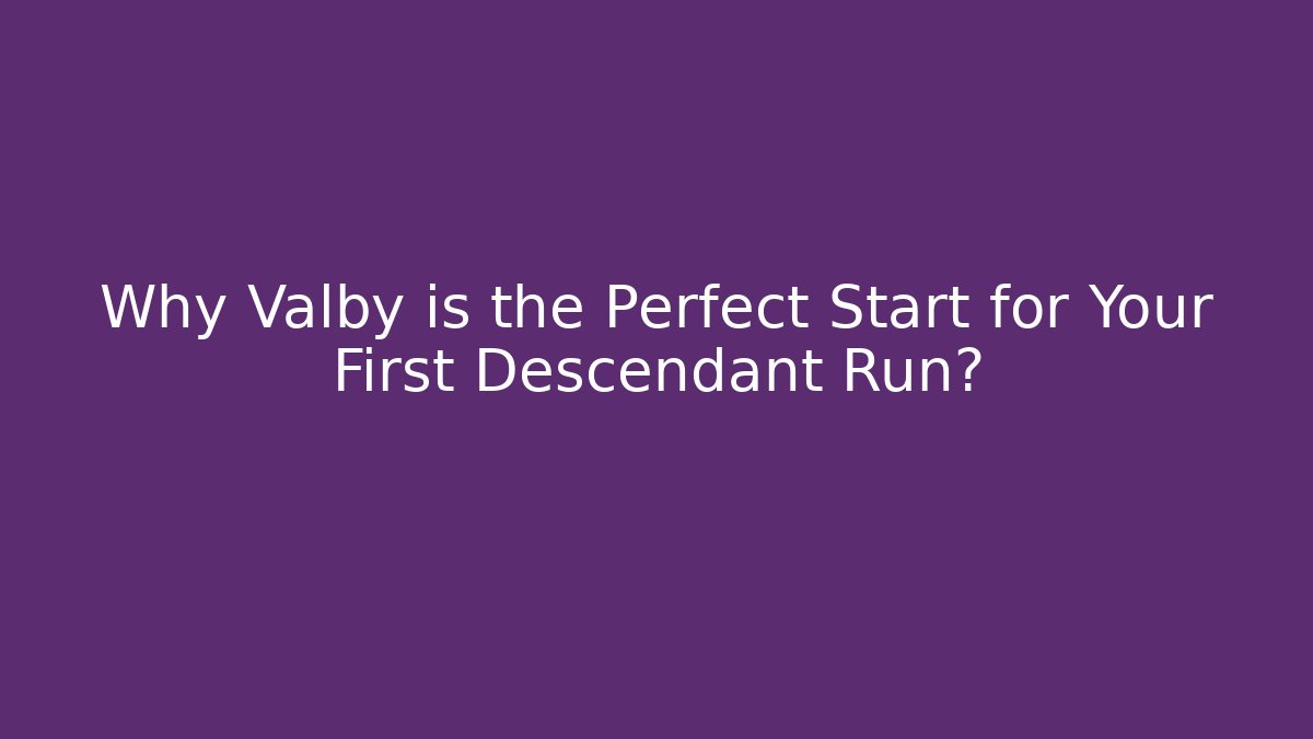 Why Valby is the Perfect Start for Your First Descendant Run? - Critter Realm