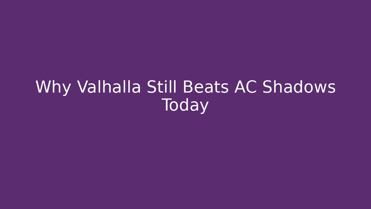 Why Valhalla Still Beats AC Shadows Today