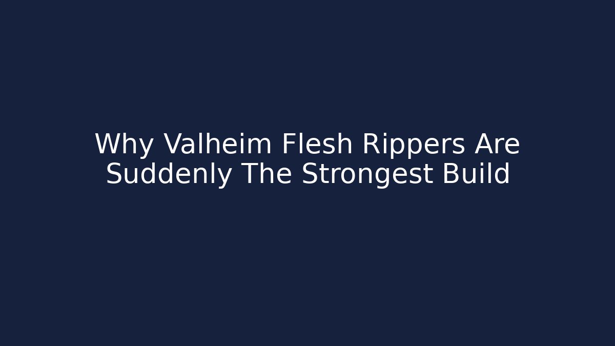 Why Valheim Flesh Rippers Are Suddenly The Strongest Build