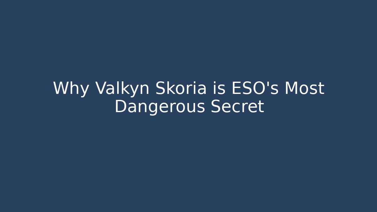 Why Valkyn Skoria is ESO's Most Dangerous Secret