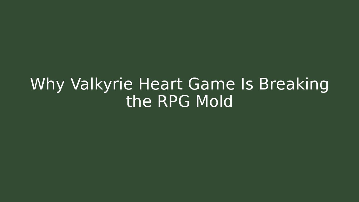 Why Valkyrie Heart Game Is Breaking the RPG Mold