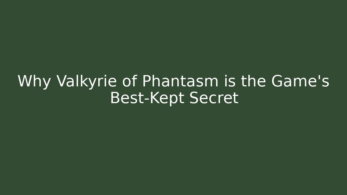 Why Valkyrie of Phantasm is the Game's Best-Kept Secret - Critter Realm