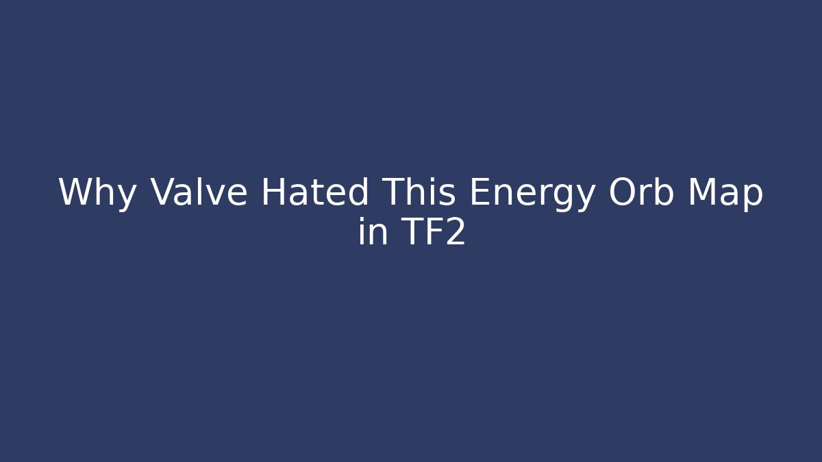 Why Valve Hated This Energy Orb Map in TF2