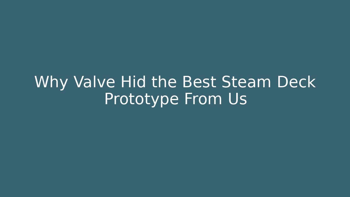 Why Valve Hid the Best Steam Deck Prototype From Us