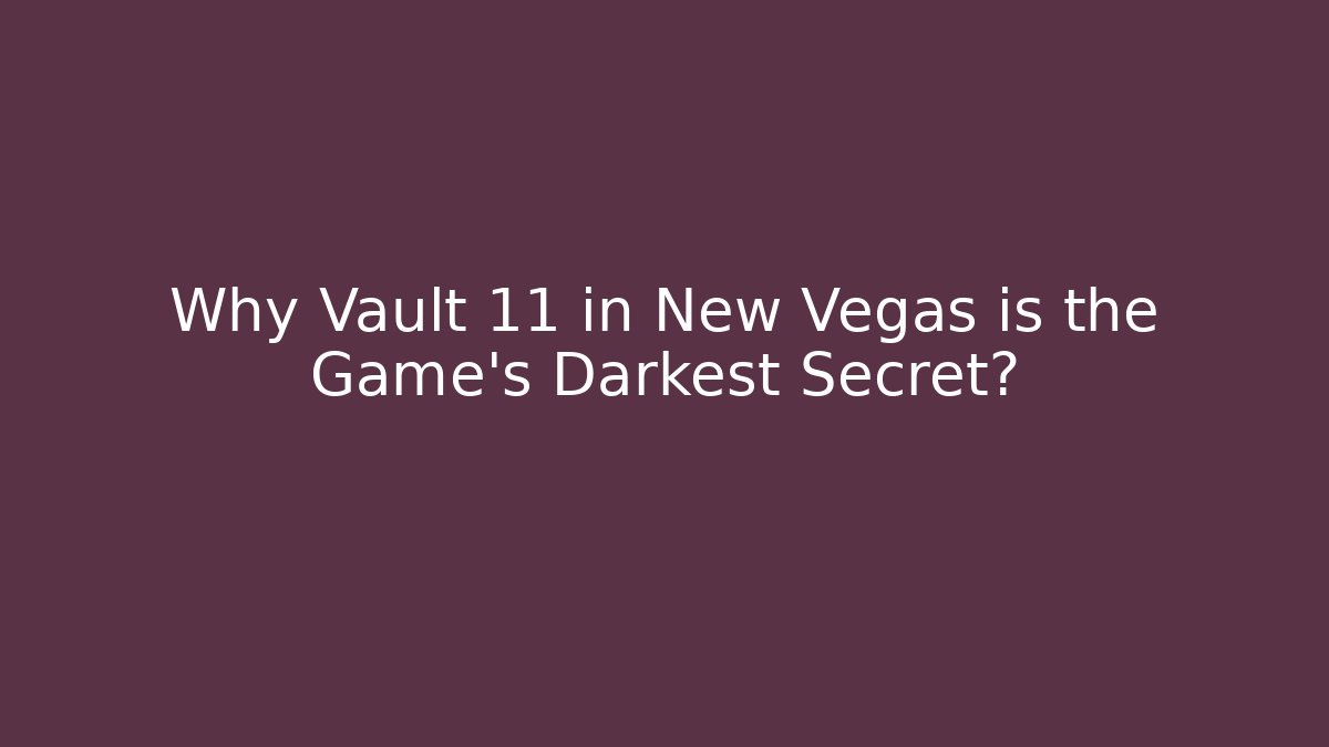 Why Vault 11 in New Vegas is the Game's Darkest Secret?