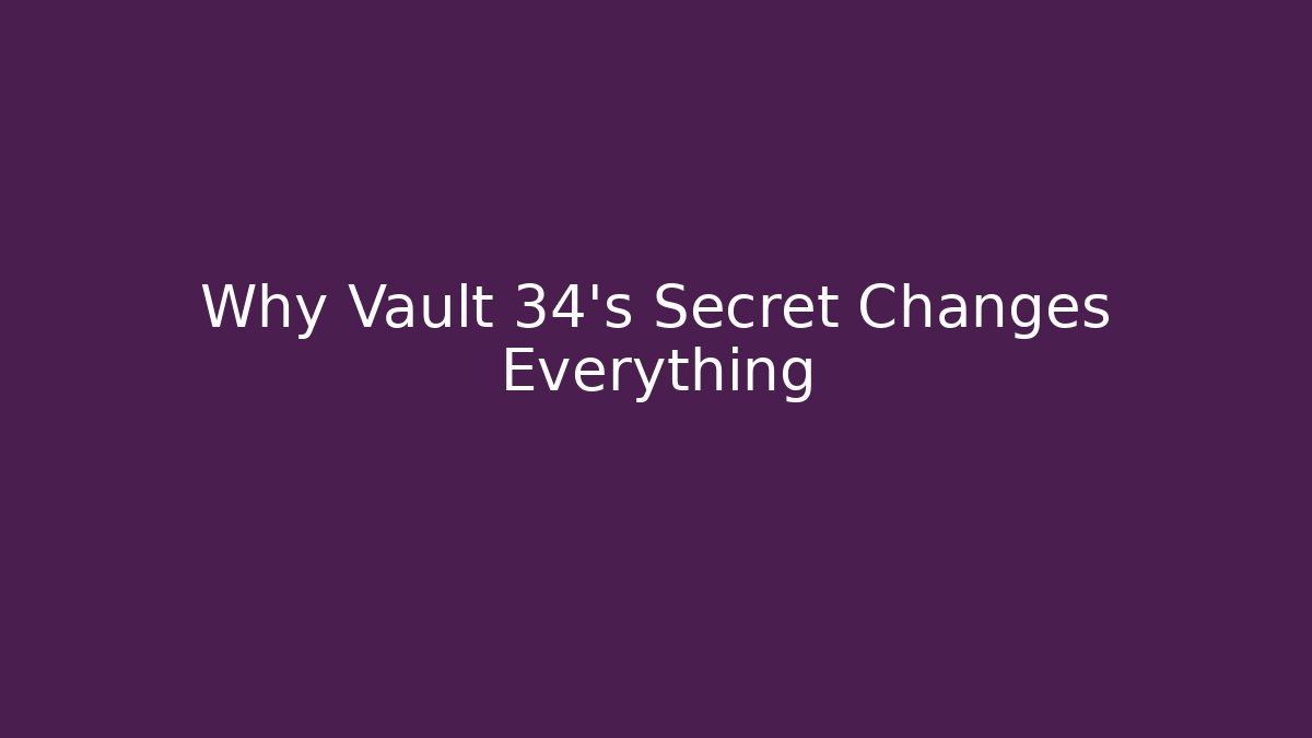 Why Vault 34’s Secret Changes Everything