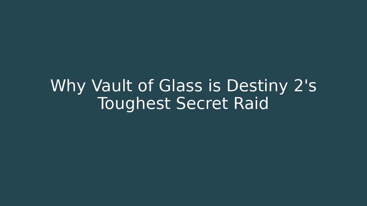 Why Vault of Glass is Destiny 2's Toughest Secret Raid
