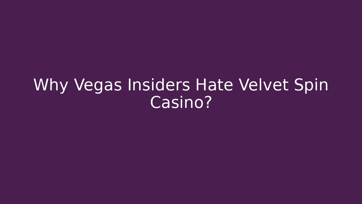 Why Vegas Insiders Hate Velvet Spin Casino?
