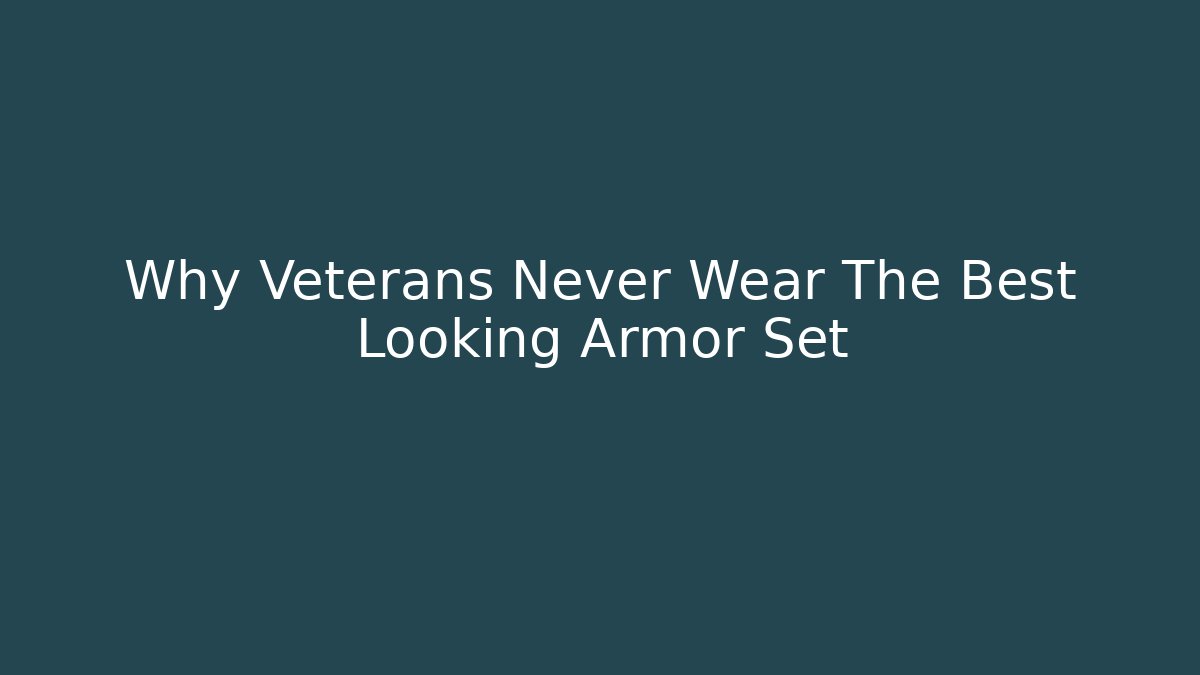 Why Veterans Never Wear The Best Looking Armor Set