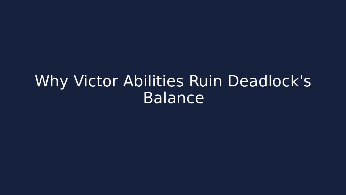 Why Victor Abilities Ruin Deadlock’s Balance