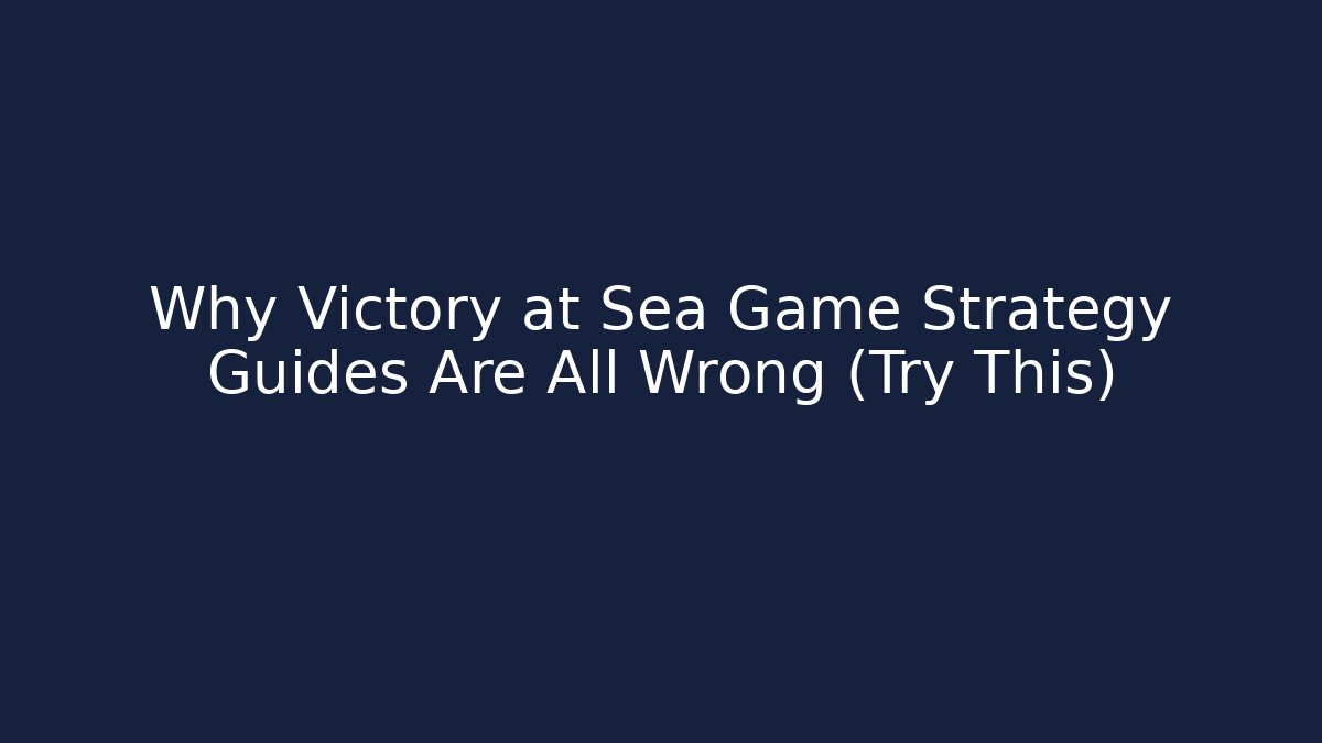 Why Victory at Sea Game Strategy Guides Are All Wrong (Try This)