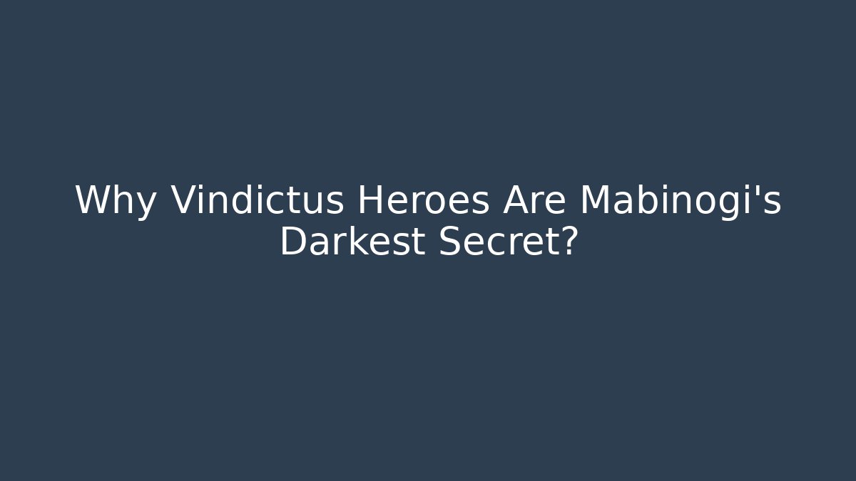 Why Vindictus Heroes Are Mabinogi's Darkest Secret?